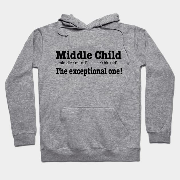 Middle Child, The Exceptional One! Hoodie by MMcBuck